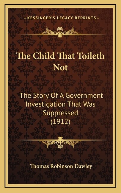 The Child That Toileth Not by Thomas Robinson Dawley, Hardcover | Indigo Chapters