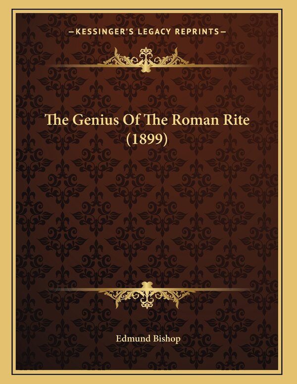 The Genius Of The Roman Rite (1899) by Edmund Bishop, Paperback | Indigo Chapters