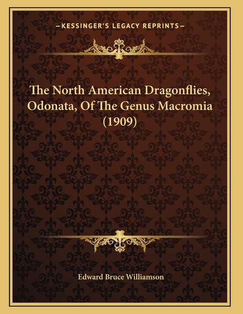 The North American Dragonflies Odonata Of The Genus Macromia (1909) by Edward Bruce Williamson, Paperback | Indigo Chapters