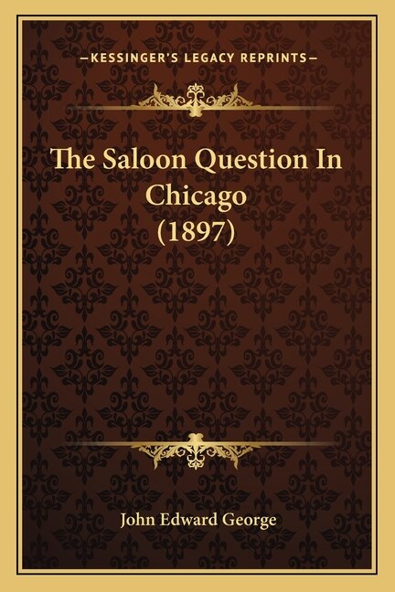 The Saloon Question In Chicago (1897) by John Edward George, Paperback | Indigo Chapters
