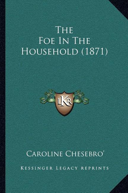 The Foe In The Household (1871) by Caroline Chesebro', Paperback | Indigo Chapters