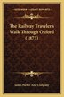 The Railway Traveler's Walk Through Oxford (1873) by James James Parker and Company, Paperback | Indigo Chapters