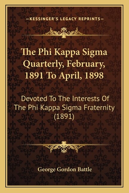 The Phi Kappa Sigma Quarterly February 1891 To April 1898 by George Gordon Battle, Paperback | Indigo Chapters