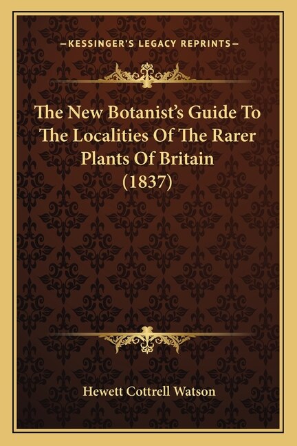 The New Botanist's Guide To The Localities Of The Rarer Plants Of Britain (1837) by Hewett Cottrell Watson, Paperback | Indigo Chapters