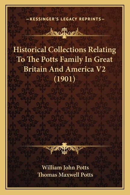 Historical Collections Relating To The Potts Family In Great Britain And America V2 (1901) by William John Potts, Paperback | Indigo Chapters