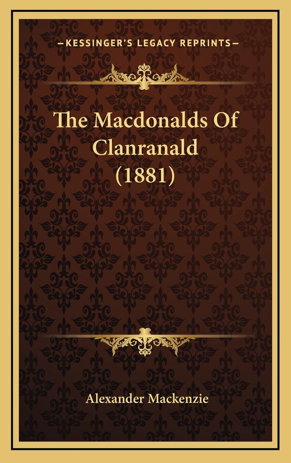 The Macdonalds Of Clanranald (1881) by Alexander MacKenzie, Hardcover | Indigo Chapters