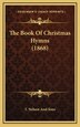 The Book Of Christmas Hymns (1868) by T T Nelson and Sons, Hardcover | Indigo Chapters