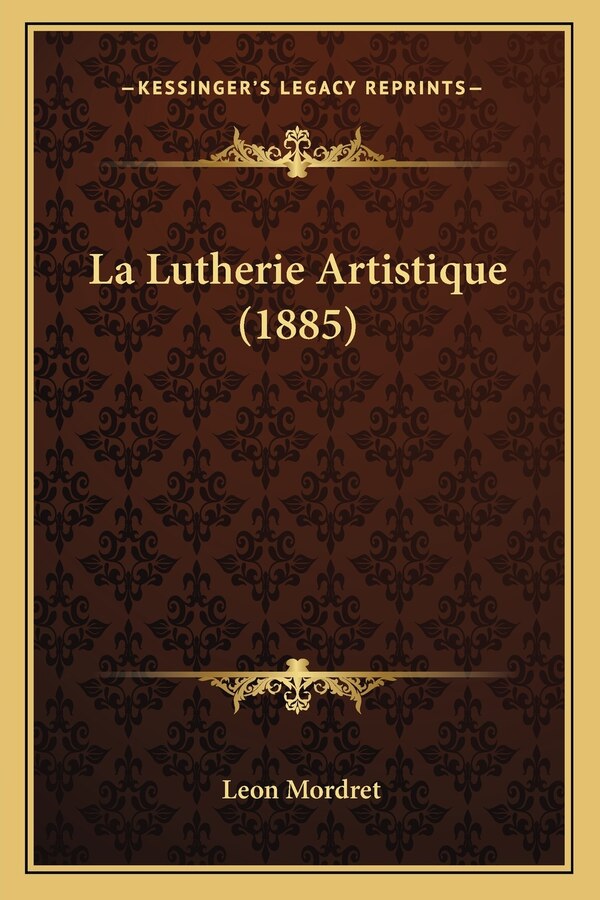 La Lutherie Artistique (1885) by Leon Mordret, Paperback | Indigo Chapters