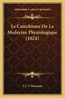 Le Catechisme De La Medecine Physiologique (1824) by F J V Broussais, Paperback | Indigo Chapters