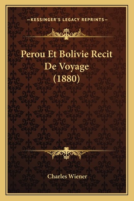 Perou Et Bolivie Recit De Voyage (1880) by Charles Wiener, Paperback | Indigo Chapters