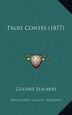 Trois Contes (1877) by Gustave Flaubert, Hardcover | Indigo Chapters