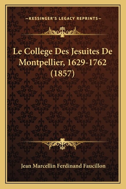 Le College Des Jesuites de Montpellier 1629-1762 (1857) by Jean Marcellin Ferdinand Faucillon, Paperback | Indigo Chapters