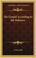 The Gospel According to the Hebrews by Arthur Lillie, Hardcover | Indigo Chapters