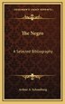 The Negro by Arthur A Schomburg, Hardcover | Indigo Chapters