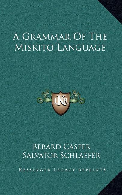 A Grammar of the Miskito Language by Berard Casper, Hardcover | Indigo Chapters