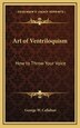Art of Ventriloquism by George W Callahan, Hardcover | Indigo Chapters