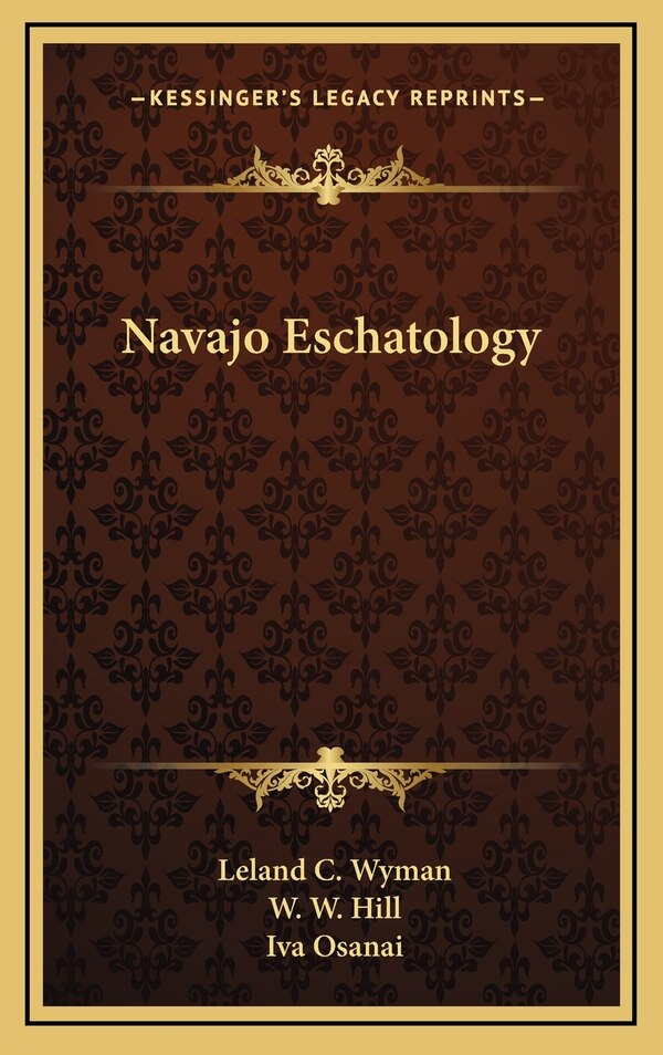 Navajo Eschatology by Leland C Wyman, Hardcover | Indigo Chapters