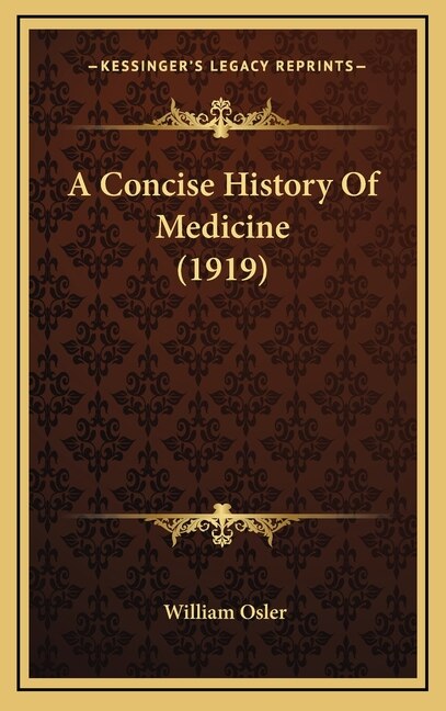 A Concise History Of Medicine (1919) by William Osler, Hardcover | Indigo Chapters