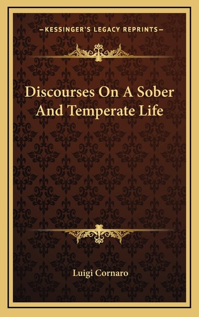 Discourses On A Sober And Temperate Life by Luigi Cornaro, Hardcover | Indigo Chapters