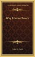 Why I Go to Church by Edgar A Guest, Hardcover | Indigo Chapters