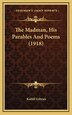 The Madman His Parables And Poems (1918) by Kahlil Gibran, Hardcover | Indigo Chapters
