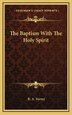 The Baptism With The Holy Spirit by R A Torrey, Hardcover | Indigo Chapters