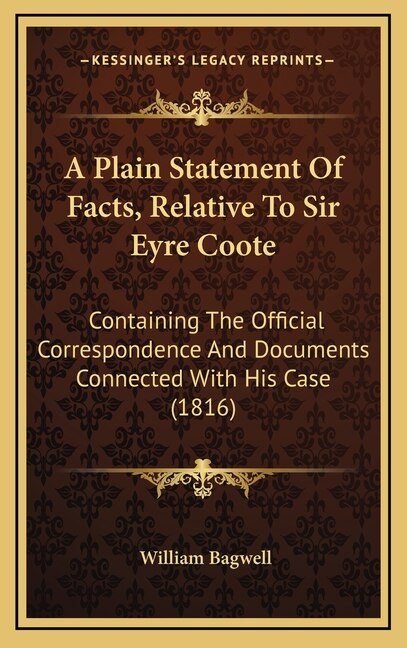 A Plain Statement Of Facts Relative To Sir Eyre Coote by William Bagwell, Hardcover | Indigo Chapters