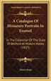 A Catalogue Of Miniature Portraits In Enamel by Henry Bone, Hardcover | Indigo Chapters