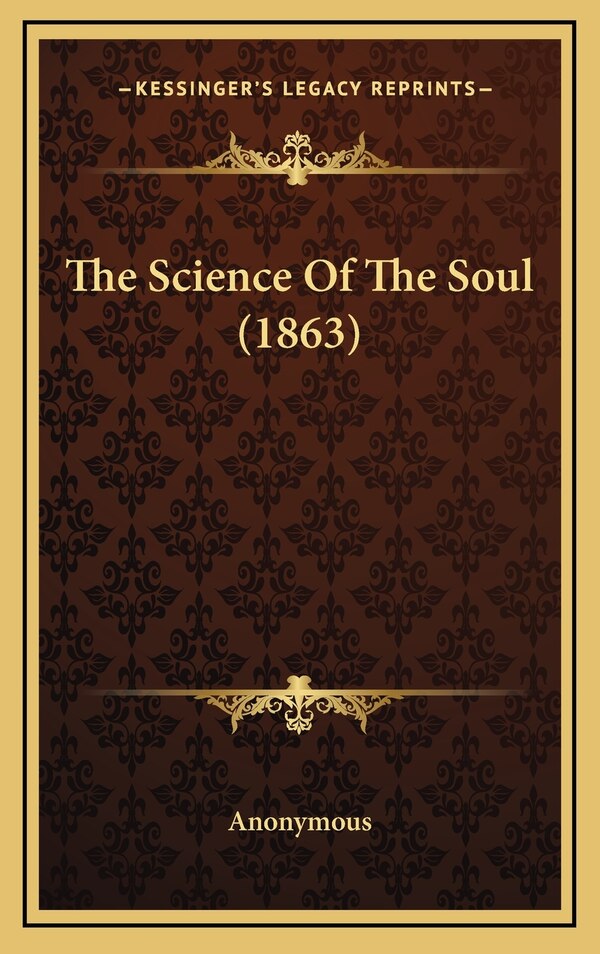 The Science Of The Soul (1863) by Anonymous, Hardcover | Indigo Chapters