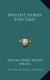 Sweetest Stories Ever Told by Walter Henry Baxter Miller, Hardcover | Indigo Chapters
