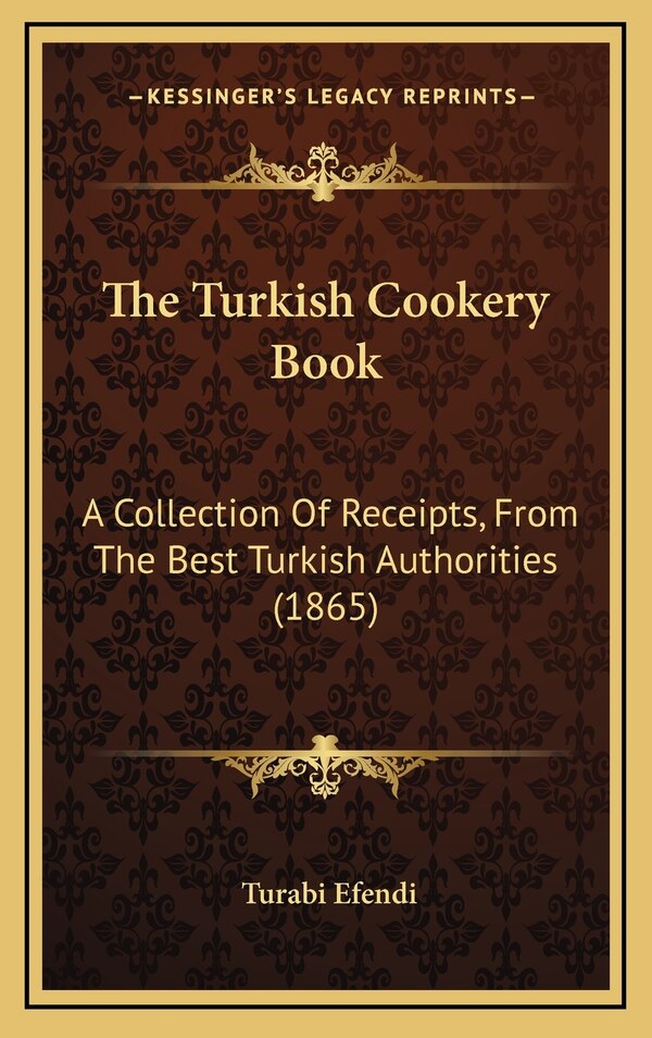 The Turkish Cookery Book by Turabi Efendi, Hardcover | Indigo Chapters