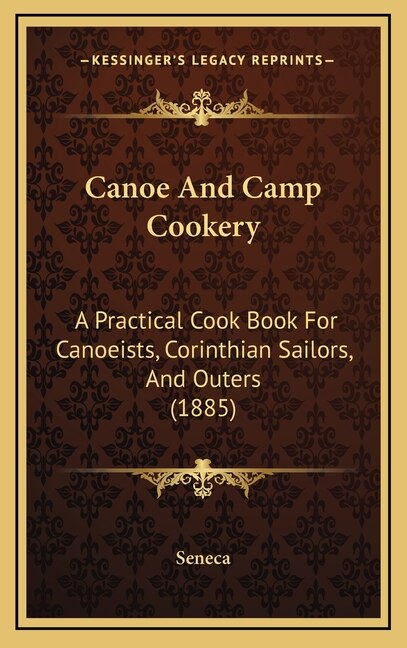 Canoe And Camp Cookery by Seneca, Hardcover | Indigo Chapters