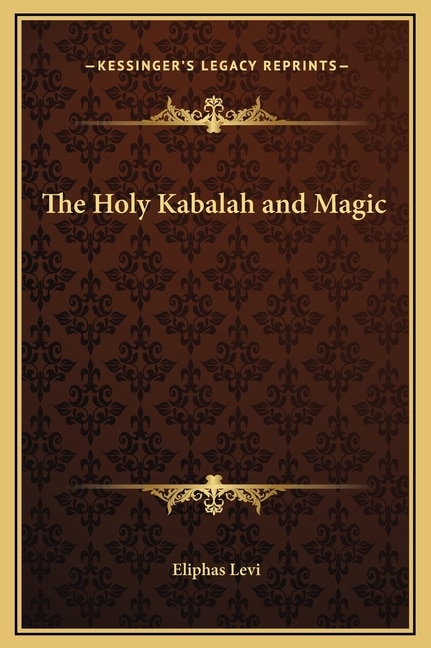 The Holy Kabalah and Magic by Eliphas Levi, Hardcover | Indigo Chapters