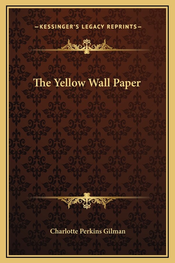 The Yellow Wall Paper by Charlotte Perkins Gilman, Hardcover | Indigo Chapters