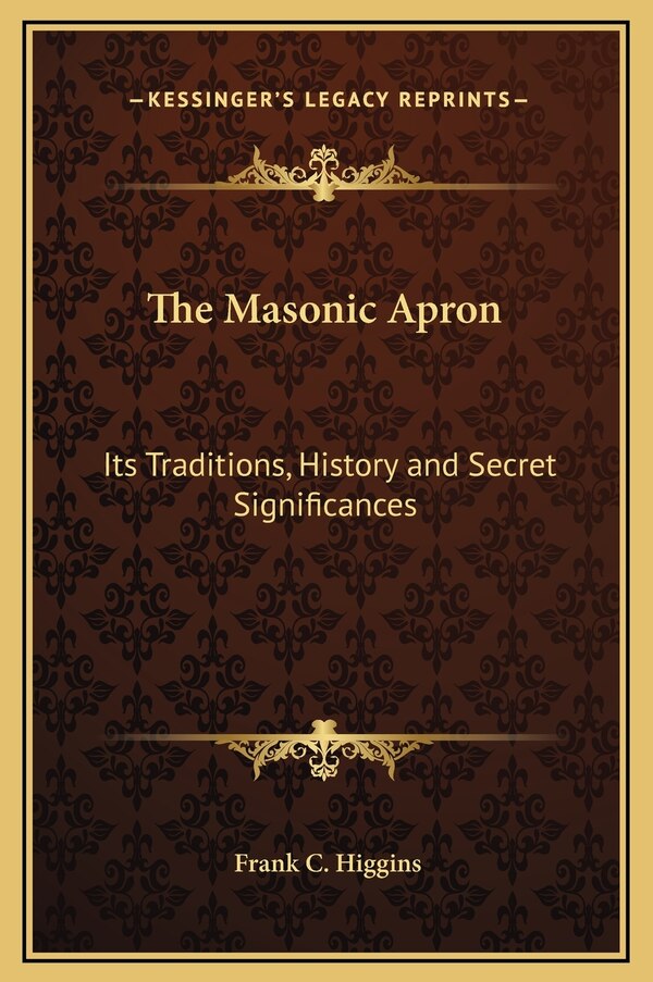 The Masonic Apron by Frank C Higgins, Hardcover | Indigo Chapters