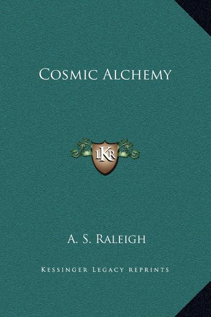 Cosmic Alchemy by A S Raleigh, Hardcover | Indigo Chapters