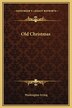 Old Christmas by Washington Irving, Hardcover | Indigo Chapters
