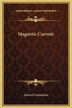 Magnetic Current by Edward Leedskalnin, Hardcover | Indigo Chapters