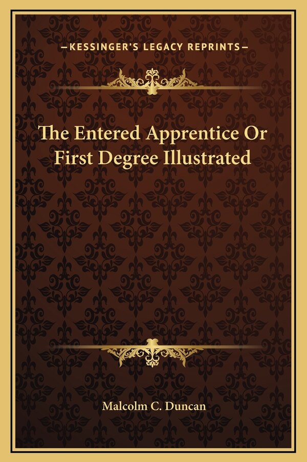 The Entered Apprentice Or First Degree Illustrated by Malcolm C Duncan, Hardcover | Indigo Chapters