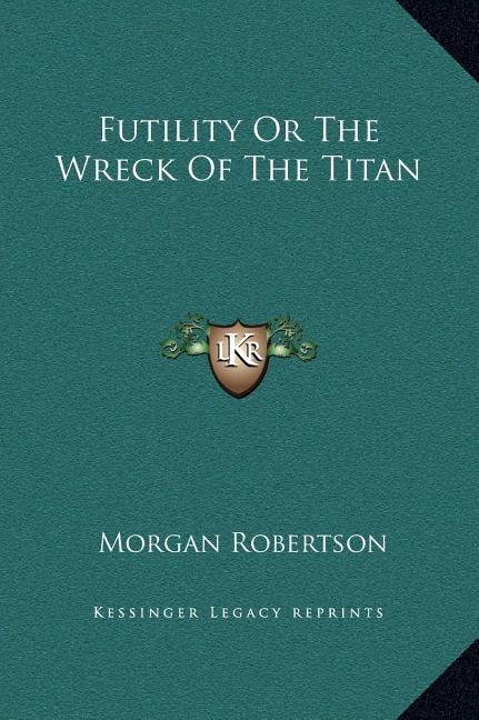 Futility Or The Wreck Of The Titan by Morgan Robertson, Hardcover | Indigo Chapters