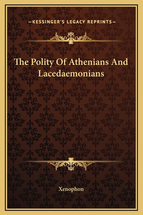 The Polity Of Athenians And Lacedaemonians by Xenophon, Hardcover | Indigo Chapters