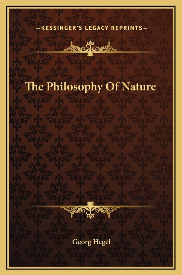 The Philosophy Of Nature by Georg Wilhelm Friedrich Hegel, Hardcover | Indigo Chapters