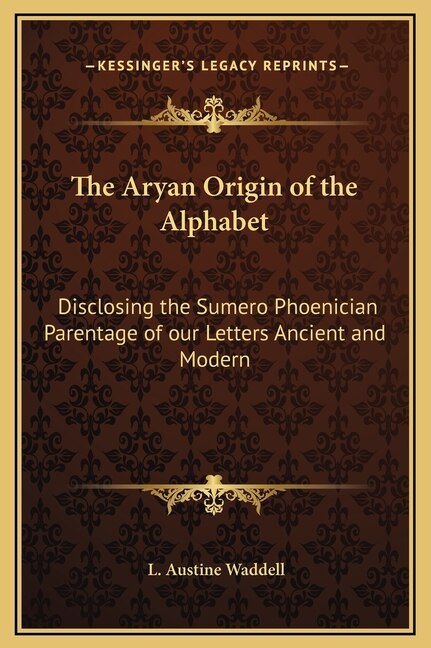 The Aryan Origin of the Alphabet by L Austine Waddell, Hardcover | Indigo Chapters