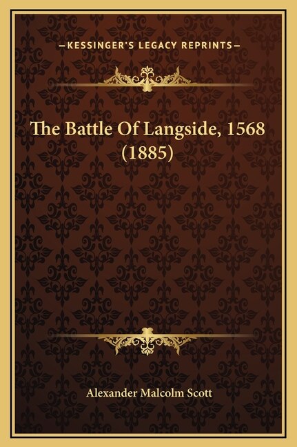 The Battle Of Langside 1568 (1885) by Alexander Malcolm Scott, Hardcover | Indigo Chapters