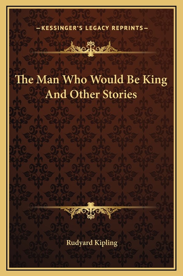 The Man Who Would Be King And Other Stories by Rudyard Kipling, Hardcover | Indigo Chapters