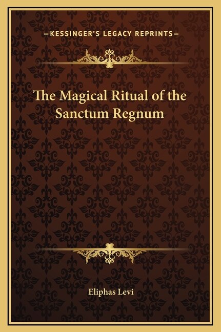 The Magical Ritual of the Sanctum Regnum by Eliphas Levi, Hardcover | Indigo Chapters