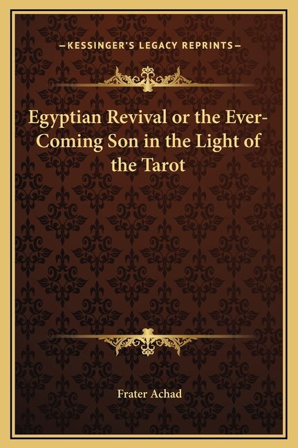 Egyptian Revival or the Ever-Coming Son in the Light of the Tarot by Frater Achad, Hardcover | Indigo Chapters