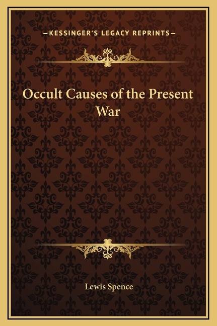 Occult Causes of the Present War by Lewis Spence, Hardcover | Indigo Chapters