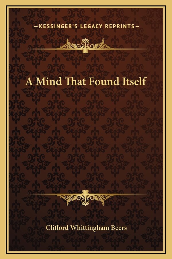 A Mind That Found Itself by Clifford Whittingham Beers, Hardcover | Indigo Chapters
