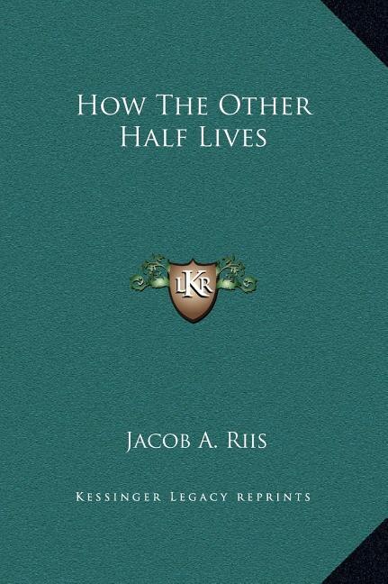 How the Other Half Lives by Jacob A Riis, Hardcover | Indigo Chapters